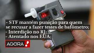 STF MANTÉM PUNIÇÃO PARA QUEM RECUSAR O BAFÔMETRO  ATENTADO NOS EUA  quotAGORAquot BOLETIM [upl. by Hollah]