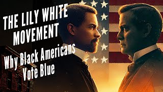 The Lily White Movement Why Black Americans Vote Blue [upl. by Suiravat]