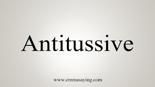 How To Say Antitussive [upl. by Godfrey]