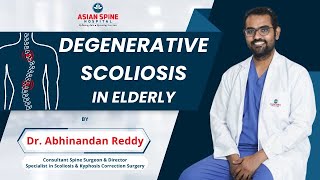 All about Degenerative Scoliosis In Elderly  Dr Abhinandan Reddy  Asian Spine Hospital [upl. by Anolla650]