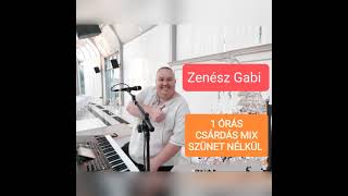 ZENÉSZ GABI 🎼1 ÓRÁS EXTRA CSÁRDÁS MIX 🎹 SZÜNET NÉLKÜL 💪 [upl. by Daphna]