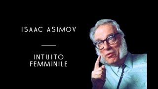 Isaac Asimov  Intuito Femminile solo audio [upl. by Sanoy812]