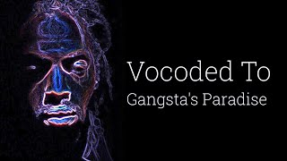 Gangstas Paradise But Its Vocoded to Gangstas Paradise [upl. by Nwaf]