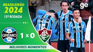 GRÊMIO 1 X 0 FLUMINENSE  MELHORES MOMENTOS  13ª RODADA BRASILEIRÃO 2024  geglobo [upl. by Hanimay342]