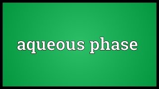 Aqueous phase Meaning [upl. by Anal]