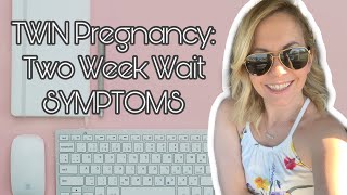 Two Week Wait  Early Pregnancy Symptoms  Weeks 2 3 amp 4 Pregnant with TWINS [upl. by Emmy]