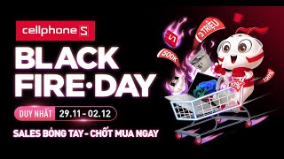 BLACK FIRE DAY  SALES BỎNG TAY TẠI CELLPHONES [upl. by Uwkuhceki]