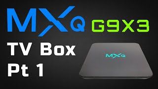 The MXQ Trilogy  MXQ G9X3 TV Box  Part 1 The Glow [upl. by Leffert]