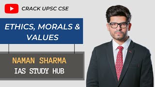 Ethics Morals amp Values  Ethics  UPSC  Naman Sharma IAS Study Hub [upl. by Aceissej258]