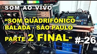 Som ao vivo  26  Som Quadrifônico na balada parte 2 final [upl. by Jerrine]