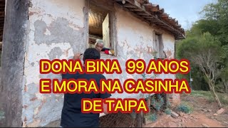 DONA BINA 99 ANOS MORA SOZINHA NA CASINHA DE TAIPA [upl. by Firmin899]