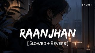 Raanjhan Slowed  Reverb  Parampara Tandon  Do Patti  SR Lofi [upl. by Eirallih]