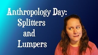 Anthropology Day Splitters and lumpers [upl. by Enimajneb15]