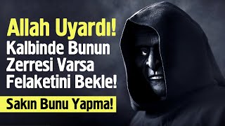 Allah Uyardı Kalbinde Bunun Zerresi Varsa Felaketini Bekle Sakın Bunu Yapma [upl. by Croydon522]