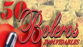 50 Boleros Inolvidables  Los Mejores Boleros [upl. by Zacherie785]