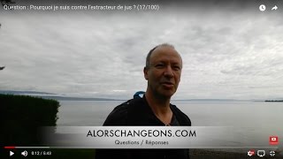 Question  Pourquoi je suis contre lextracteur de jus  17100 [upl. by Lemcke]