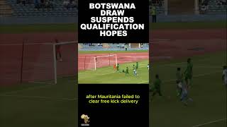 Botswana Battles to Stay in the AFCON Race with Draw Against Mauritania  AFCON 2025 Qualifiers [upl. by Aserret536]