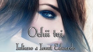 IULIANO si IONUT EDUARDO  OCHII TAI  VIDEO [upl. by Lamaaj]