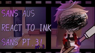 SANS AUS REACT TO INK SANS Errorink angst part3 [upl. by Darnall]