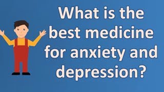 What is the best medicine for anxiety and depression  Top Answers about Health [upl. by Aika]