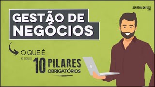 GESTÃO DE NEGÓCIOS O QUE É em 10 Pilares Obrigatórios [upl. by Sualkin223]