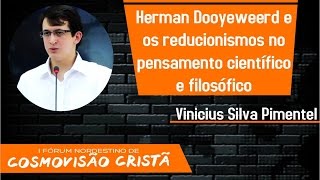 Herman Dooyeweerd e os reducionismos no pensamento científico e filosófico Vinicius Silva Pimentel [upl. by Berman]