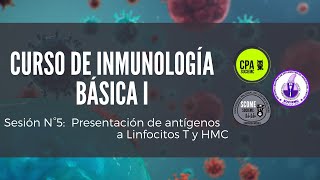 Sesión N°5 Presentación de antígenos a los Linfocitos T y el Complejo Mayor de Histocompatibilidad [upl. by Grissel663]