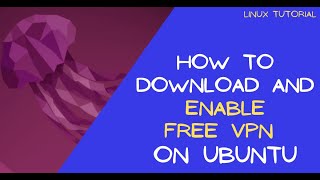 How to Download and Enable Free VPN on Ubuntu Linux [upl. by Eilsek]