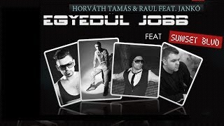 Horváth Tamás feat Raul feat Jankó EGYEDÜL JOBB feat SUNSET BLVD [upl. by Yelroc]