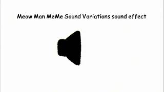 Meow Man MeMe Sound Variations sound effect [upl. by Zadack65]