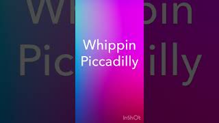 Whippin Piccadillly [upl. by Monteith]