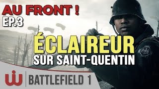 Éclaireur Solo sur SaintQuentin – AU FRONT  EP3 sur Battlefield 1 [upl. by Atiuqel]