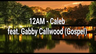 12AM  Caleb feat Gabby Callwood Gospel [upl. by Eerrahs]