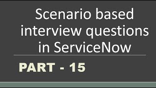 15 Scenario based Interview questions in servicenow  Part 15 [upl. by Seline]