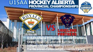 U15AA Hockey Alberta Provincials Championship Game  Calgary Royals vs Lakeland  March 24 2024 [upl. by Gresham]