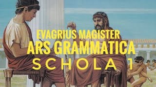 Evagrius Magister  Schola 1  Ars Grammatica [upl. by Gass]