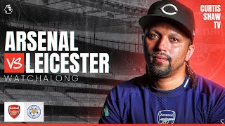 Arsenal V Leicester City Live Watchalong Curtis Shaw TV [upl. by Duahsar450]