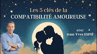 Les 5 CLÉS ASTRO de la COMPATIBILITÉ AMOUREUSE  JeanYves ESPIÉ [upl. by Radley]