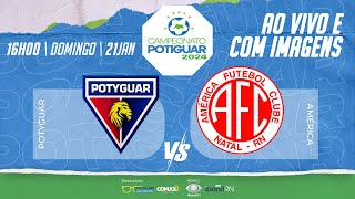 🔴 AO VIVO POTYGUAR X AMÉRICA  POTIGUAR  2024 [upl. by Suivatnom961]