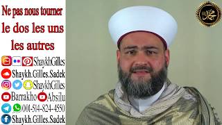 Ne pas nous tourner le dos les uns les autres  SHaykh Gilles Sadek [upl. by Atekin510]