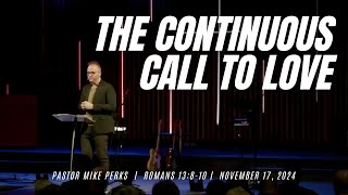 The Continuous Call to Love  Romans 13810  Pastor Mike Perks [upl. by Rodmur]