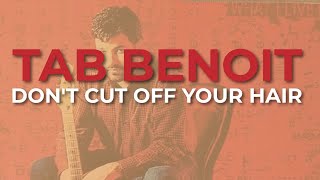 Tab Benoit  Dont Cut Off Your Hair Official Audio [upl. by Gaylor744]