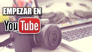 Cómo Empezar En YouTube  Qué Necesitas Para Empezar Tu Canal [upl. by Edita]