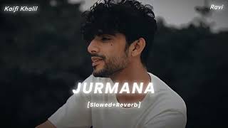 Jurmana Slowed  Reverb  Kaifi Khalil [upl. by Raddy]