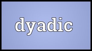 Dyadic Meaning [upl. by Vanda]