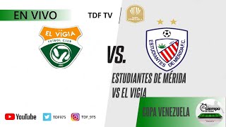 EL VIGIA VS ESTUDIANTES DE MERIDA  COPA VENEZUELA 2024 ⚽️  EN VIVO ✅ [upl. by Averat723]