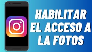 Cómo habilitar el acceso a la fotos en Instagram 2024 [upl. by Oir387]