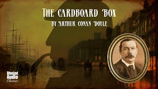 The Cardboard Box  Arthur Conan Doyle  A Bitesized Audiobook [upl. by Kuhlman]