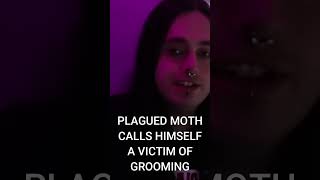 Plagued Moth Calls Himself A Victim Of Andrea PlaguedMoth PlaguedGoddess Grooming [upl. by Ariaet]