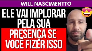 ELE VAI IMPLORAR PELA SUA PRESENÇA SE VOCÊ FIZER ISSO  Will Nascimentto [upl. by Sirrap254]